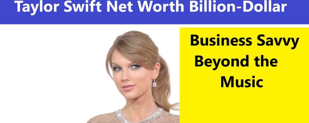 Taylor Swift Net Worth Billion