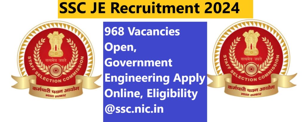 SSC JE Recruitment 2024 968 Vacancies Open, Government Engineering Apply Online, Eligibility @ssc.nic.in