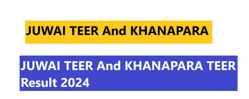 JUWAI TEER And KHANAPARA TEER Result 2024
