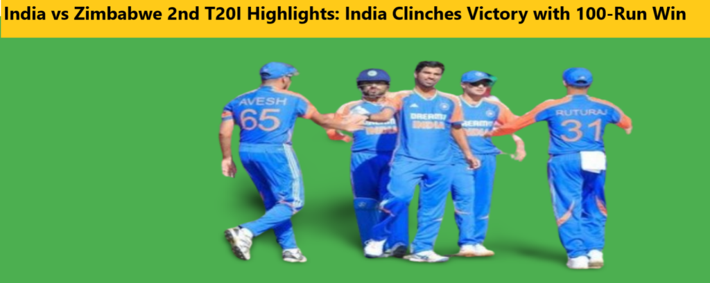 India vs Zimbabwe 2nd T20I Highlights, India Clinches Victory with 100 Run Win