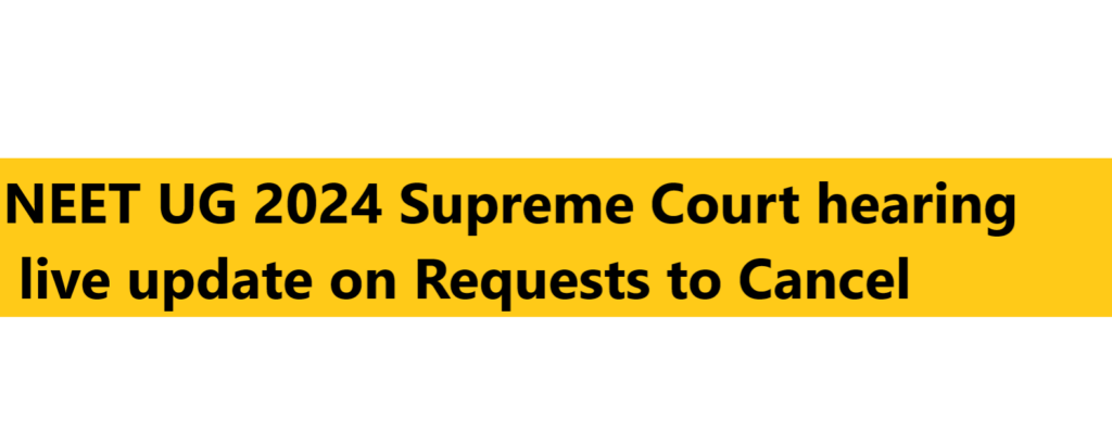 NEET-UG 2024: Supreme Court hearing live update on Requests to Cancel