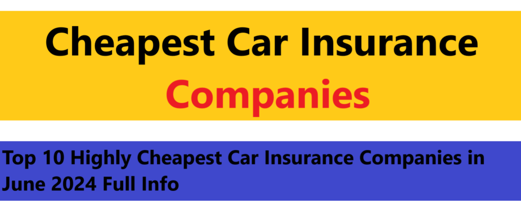 10 Highly Cheapest Car Insurance Companies in June 2024
